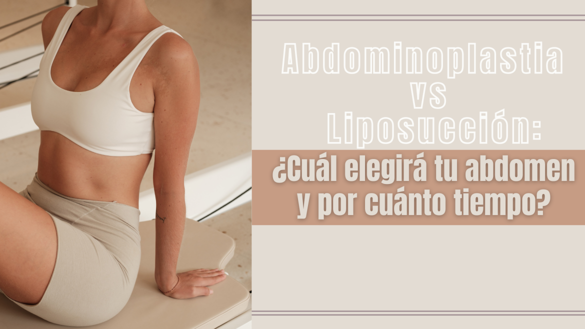 Abdomen firme y seguro: comparativa completa entre abdominoplastia y liposucción