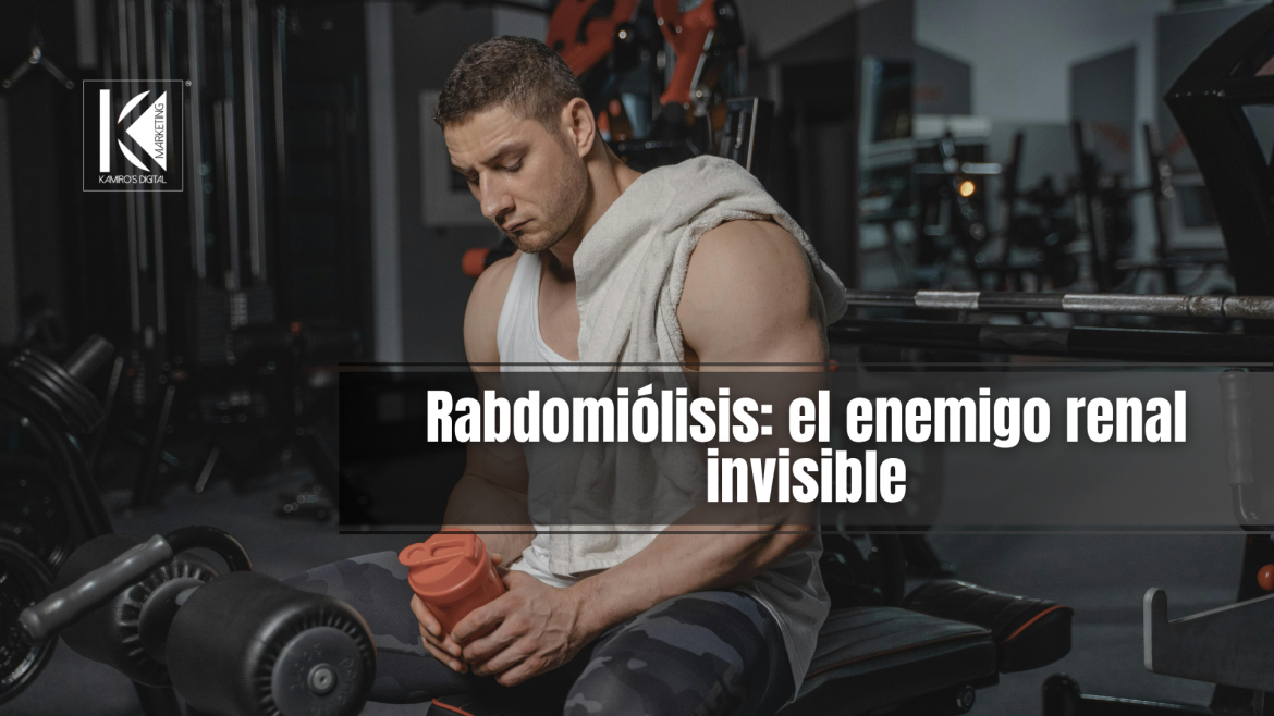 Protege tus riñones: rabdomiólisis y las señales que no puedes ignorar