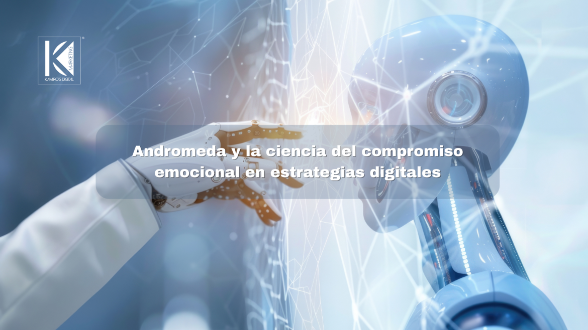Andromeda y la ciencia del compromiso emocional en estrategias digitales